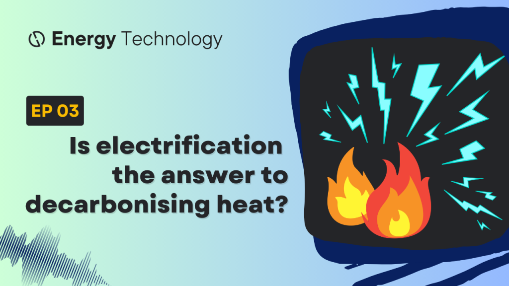 New episode: Is electrification the answer to heat decarbonisation?